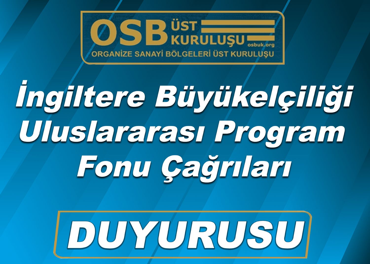 OSBÜK İngiltere Büyükelçiliği Uluslararası Program Fonu Çağrıları Duyurusu