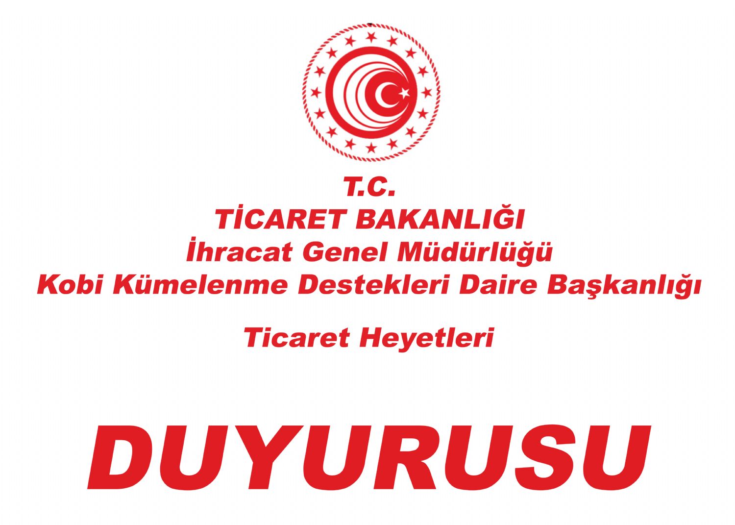 T.C. TİCARET BAKANLIĞI İhracat Genel Müdürlüğü Kobi Kümelenme Destekleri Daire Başkanlığı Ticaret Heyetleri Duyurusu