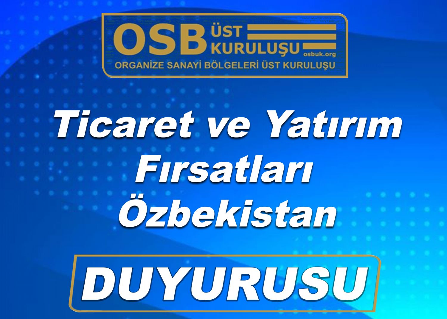 OSBÜK Ticaret ve Yatırım Fırsatları Özbekistan Duyurusu