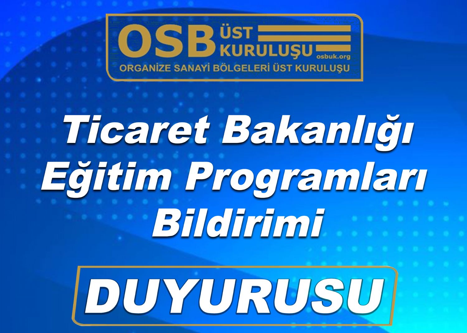 OSBÜK Ticaret Bakanlığı Eğitim Programları Bildirimi Duyurusu