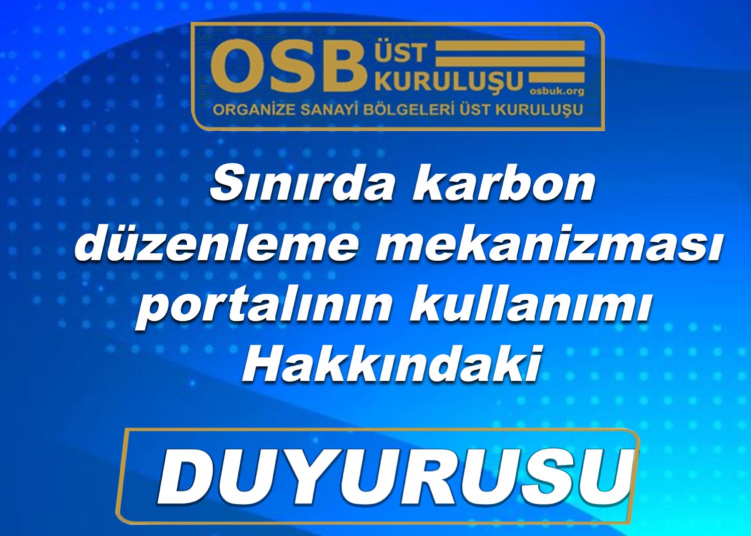 OSBÜK Sınırda karbon düzenleme mekanizması portalının kullanımı Hakkındaki  Duyurusu